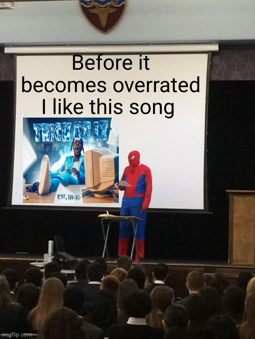 W song tho fr | Before it becomes overrated I like this song | image tagged in spiderman presentation,music,rap,thick of it,ksi,funny | made w/ Imgflip meme maker