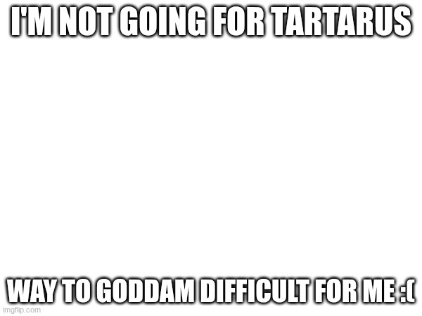 I had to drop it. | I'M NOT GOING FOR TARTARUS; WAY TO GODDAM DIFFICULT FOR ME :( | image tagged in gd,dropped,tartarus | made w/ Imgflip meme maker