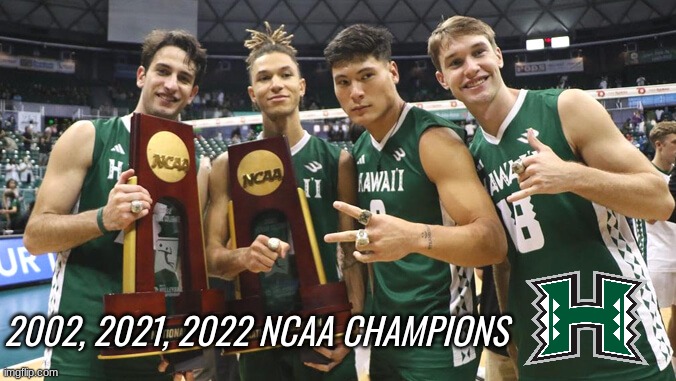 Hawaii Rainbow Warriors meme | 2002, 2021, 2022 NCAA CHAMPIONS | image tagged in memes,hawaii,college football,volleyball,sports,2022 | made w/ Imgflip meme maker