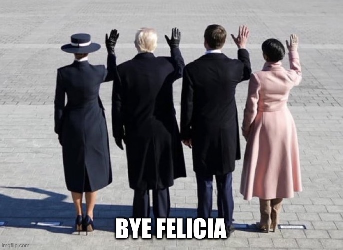 Trump bye | BYE FELICIA | image tagged in trump bye | made w/ Imgflip meme maker