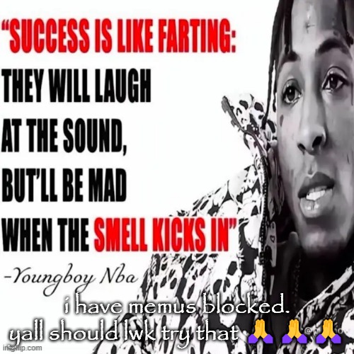 youngboy nba | i have memus blocked. yall should lwk try that 🙏🙏🙏 | image tagged in youngboy nba | made w/ Imgflip meme maker