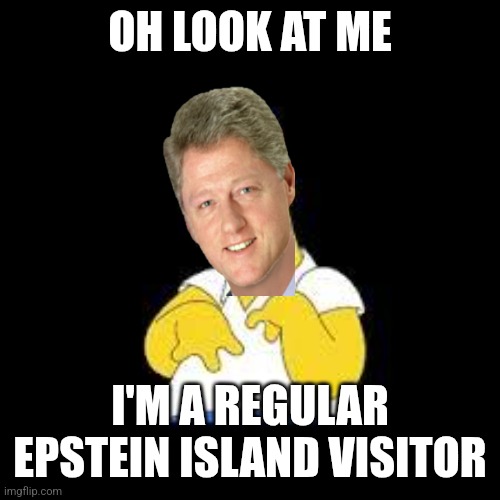 Look Marge | OH LOOK AT ME; I'M A REGULAR EPSTEIN ISLAND VISITOR | image tagged in look marge | made w/ Imgflip meme maker