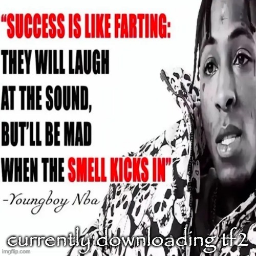 youngboy nba | currently downloading tf2 | image tagged in youngboy nba | made w/ Imgflip meme maker
