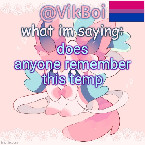 Vik's Sylveon Temp | does anyone remember this temp | image tagged in vik's sylveon temp | made w/ Imgflip meme maker