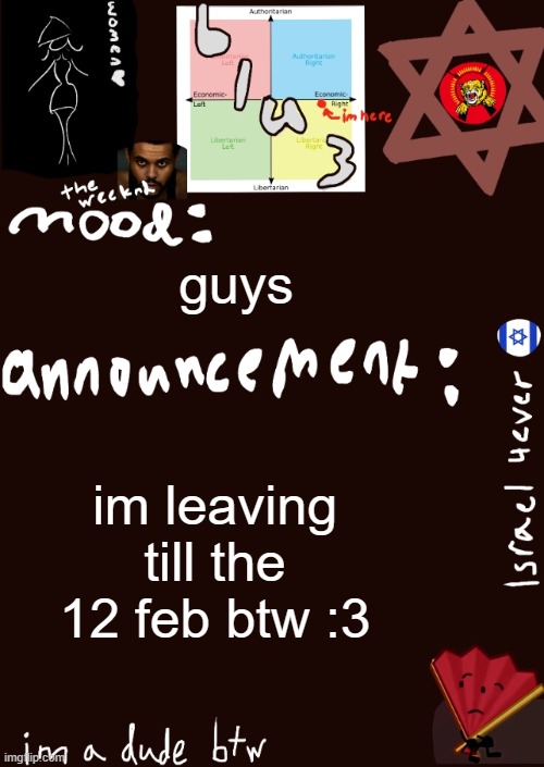 :3 | guys; im leaving till the 12 feb btw :3 | image tagged in blu3s announcement temp updated | made w/ Imgflip meme maker