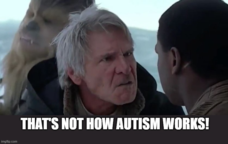 That's not how the force works  | THAT'S NOT HOW AUTISM WORKS! | image tagged in that's not how the force works | made w/ Imgflip meme maker