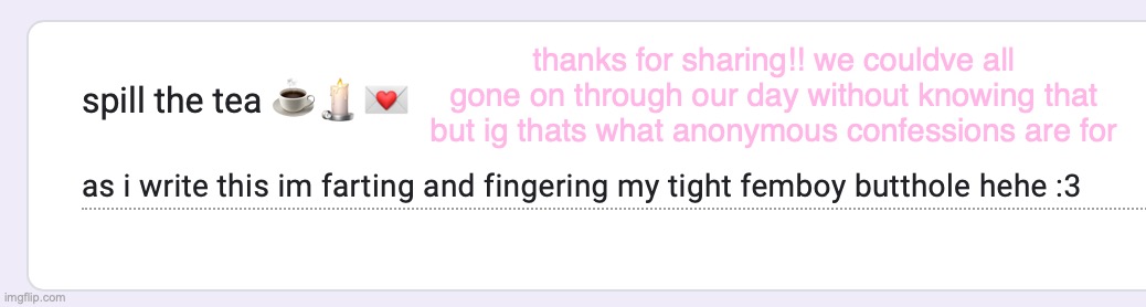 thanks for sharing!! we couldve all gone on through our day without knowing that but ig thats what anonymous confessions are for | made w/ Imgflip meme maker