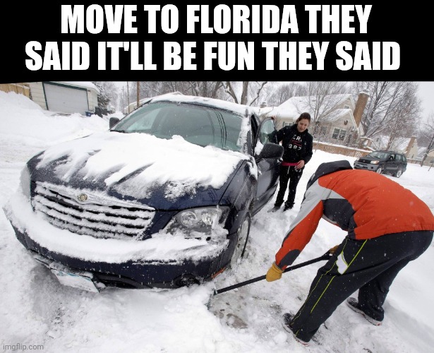 Move To Florida They Said It'll Be Fun They Said | MOVE TO FLORIDA THEY SAID IT'LL BE FUN THEY SAID | image tagged in chris joines | made w/ Imgflip meme maker