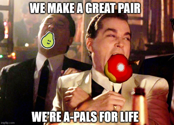 ¦<> | WE MAKE A GREAT PAIR; WE'RE A-PALS FOR LIFE | image tagged in memes,good fellas hilarious | made w/ Imgflip meme maker