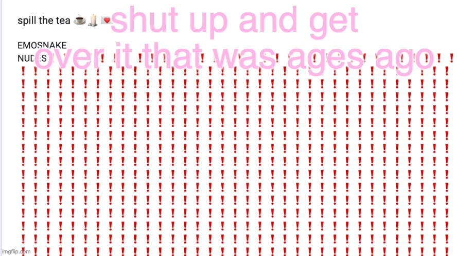 whiny ahh | shut up and get over it that was ages ago | made w/ Imgflip meme maker