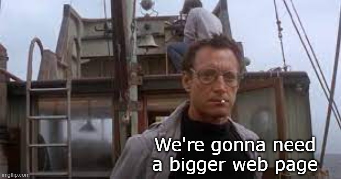 We're gonna need a bigger web page | made w/ Imgflip meme maker