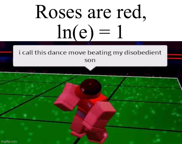 Image title | Roses are red,
ln(e) = 1 | image tagged in well,im,gonna,go,over,here | made w/ Imgflip meme maker