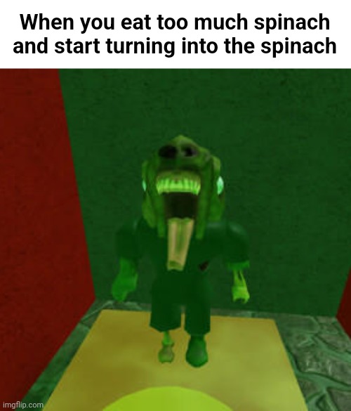 ㅤ | When you eat too much spinach and start turning into the spinach | image tagged in this shit laced,when the spinach hits harder than expected | made w/ Imgflip meme maker