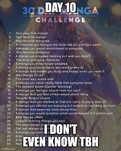 30 day manga challenge | DAY 10; I DON'T EVEN KNOW TBH | image tagged in 30 day manga challenge | made w/ Imgflip meme maker