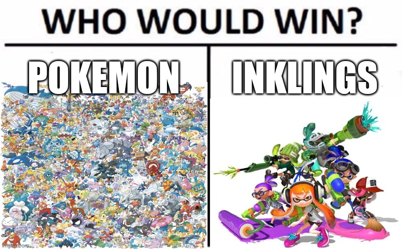 Who Would Win? | POKEMON; INKLINGS | image tagged in memes,who would win | made w/ Imgflip meme maker