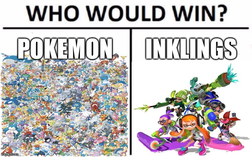 Who Would Win? | POKEMON; INKLINGS | image tagged in memes,who would win,crossover | made w/ Imgflip meme maker