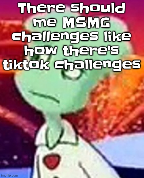 "Whazzat" ahh | There should me MSMG challenges like how there's tiktok challenges | image tagged in whazzat ahh | made w/ Imgflip meme maker