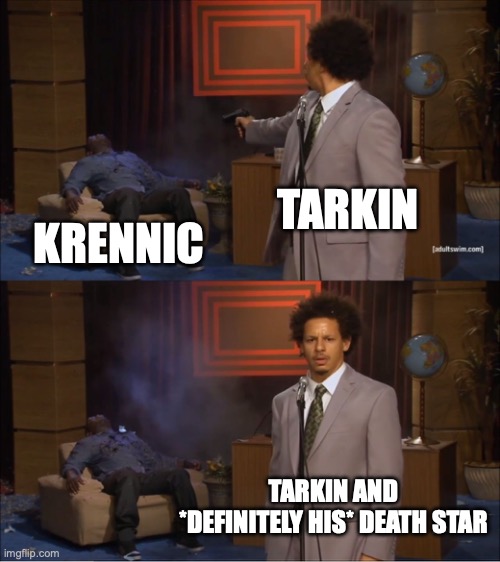 Who Killed Hannibal | TARKIN; KRENNIC; TARKIN AND *DEFINITELY HIS* DEATH STAR | image tagged in memes,who killed hannibal | made w/ Imgflip meme maker