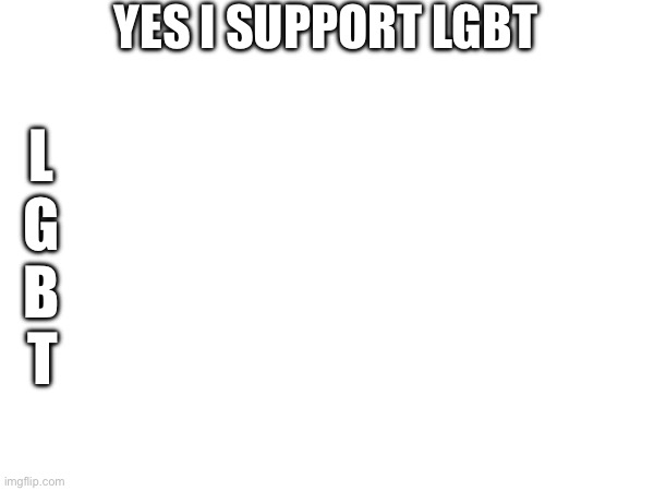 Yes I support LGBT Blank Meme Template