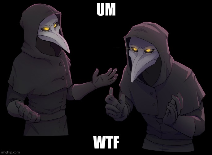 Scp 049 Shrug | UM WTF | image tagged in scp 049 shrug | made w/ Imgflip meme maker