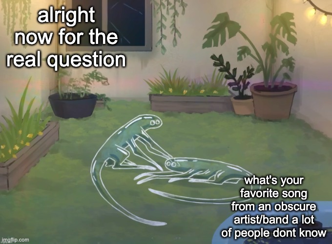 analog silly | alright now for the real question; what's your favorite song from an obscure artist/band a lot of people dont know | image tagged in analog silly | made w/ Imgflip meme maker