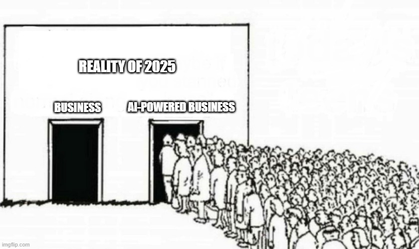 Two doors crowd | REALITY OF 2025; BUSINESS; AI-POWERED BUSINESS | image tagged in two doors crowd | made w/ Imgflip meme maker