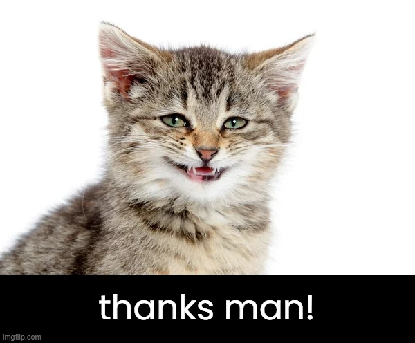 thanks man! | made w/ Imgflip meme maker