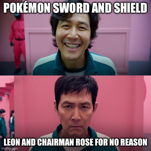 If you know, you know. | POKÉMON SWORD AND SHIELD; LEON AND CHAIRMAN ROSE FOR NO REASON | image tagged in player 456 | made w/ Imgflip meme maker