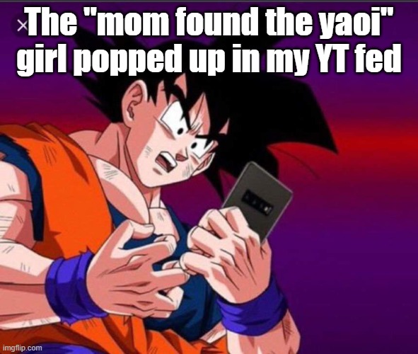 The "mom found the yaoi" girl popped up in my YT fed | made w/ Imgflip meme maker