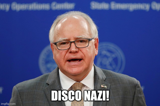 Tim Walz calls things weird | DISCO NAZI! | image tagged in tim walz calls things weird | made w/ Imgflip meme maker