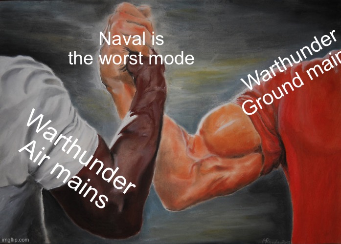 Epic Handshake | Naval is the worst mode; Warthunder Ground mains; Warthunder Air mains | image tagged in memes,epic handshake | made w/ Imgflip meme maker