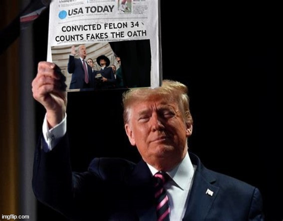 Trump flubs the oath not sworn in | image tagged in trump flubs the oath not sworn in,34 convictions felon in trouble,usa has no president,trump heading for prison,maga mistake | made w/ Imgflip meme maker