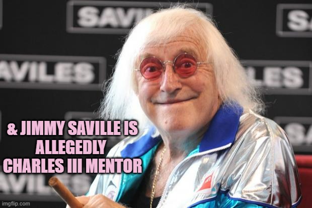 Jimmy Savile | & JIMMY SAVILLE IS
ALLEGEDLY 
CHARLES III MENTOR | image tagged in jimmy savile | made w/ Imgflip meme maker