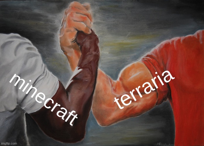 Epic Handshake Meme | terraria; minecraft | image tagged in memes,epic handshake,minecraft,terraria,gaming,relatable | made w/ Imgflip meme maker