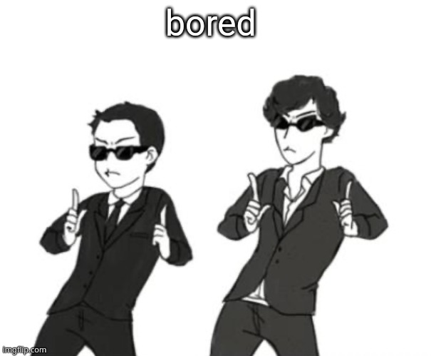 Sherlock and Jim (absolute cinema) | bored | image tagged in sherlock and jim absolute cinema | made w/ Imgflip meme maker