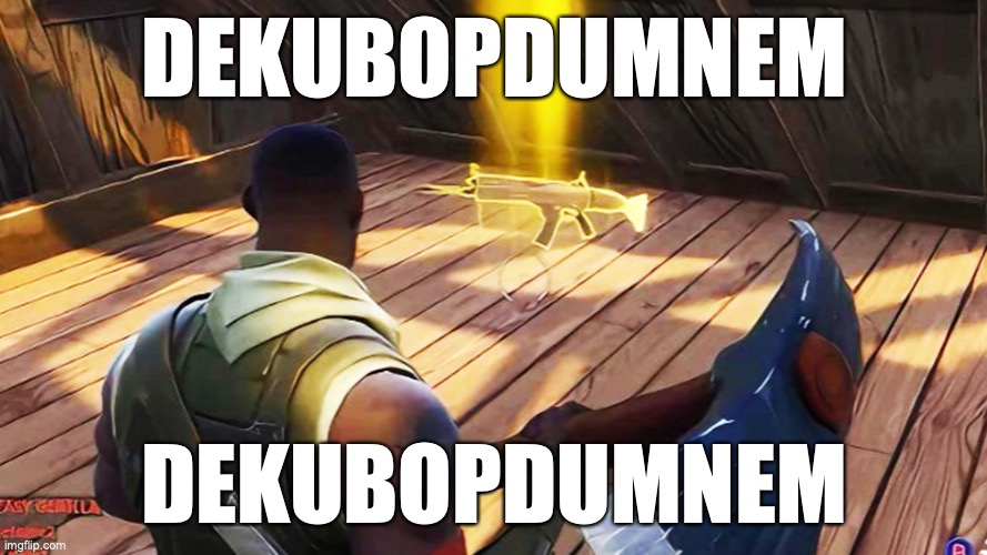 This trend is getting popular... | DEKUBOPDUMNEM; DEKUBOPDUMNEM | image tagged in fortnite gold scar,fortnite,fortnite meme,fun,funny | made w/ Imgflip meme maker