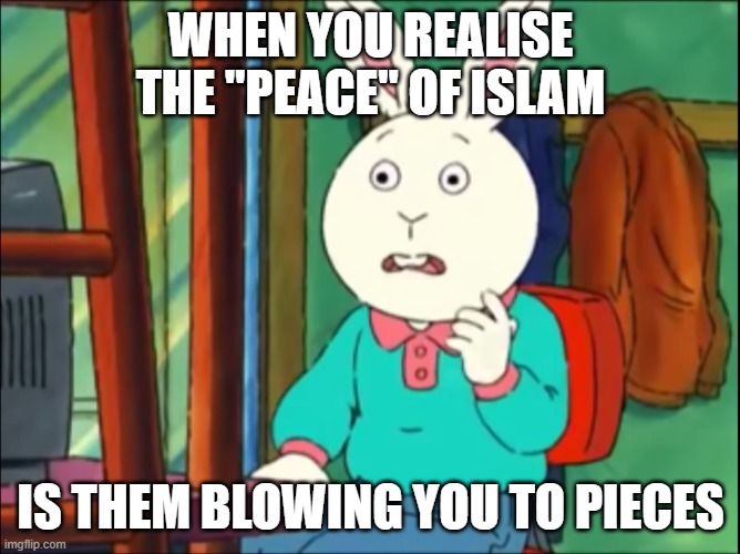 The truth | WHEN YOU REALISE THE "PEACE" OF ISLAM; IS THEM BLOWING YOU TO PIECES | image tagged in arthur just go on the internet and tell lies | made w/ Imgflip meme maker