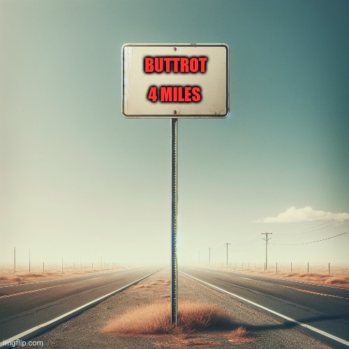 Buttrot sign | BUTTROT; 4 MILES | image tagged in funny memes | made w/ Imgflip meme maker