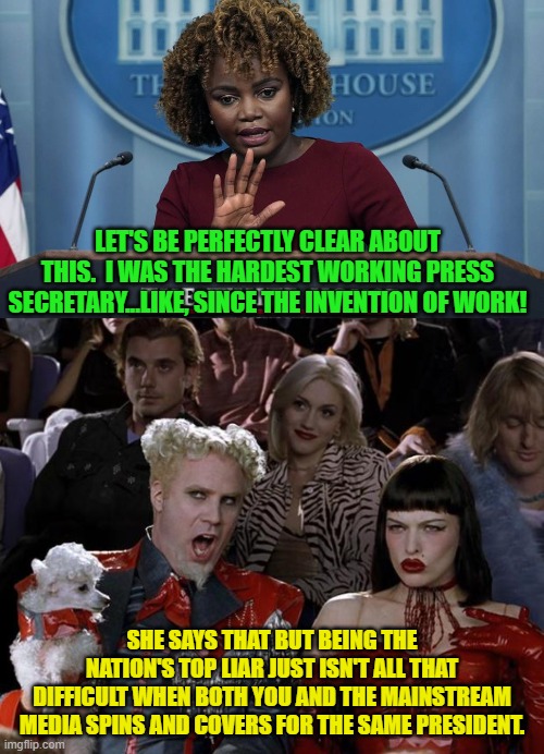 It's a tough job market when both CNN and MSNBC are laying off their cadre of professional liars. | LET'S BE PERFECTLY CLEAR ABOUT THIS.  I WAS THE HARDEST WORKING PRESS SECRETARY...LIKE, SINCE THE INVENTION OF WORK! SHE SAYS THAT BUT BEING THE NATION'S TOP LIAR JUST ISN'T ALL THAT DIFFICULT WHEN BOTH YOU AND THE MAINSTREAM MEDIA SPINS AND COVERS FOR THE SAME PRESIDENT. | image tagged in mugatu so hot right now | made w/ Imgflip meme maker