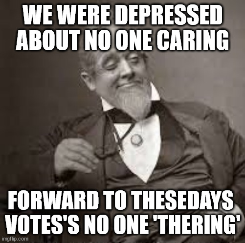 a poem about how popularity has changed on imgflip | WE WERE DEPRESSED ABOUT NO ONE CARING; FORWARD TO THESEDAYS 
VOTES'S NO ONE 'THERING' | image tagged in back in my day,upvotes,demographics,disusage,meme,______ | made w/ Imgflip meme maker