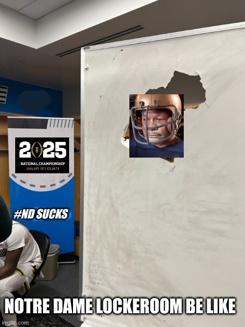 Notre Dame Fighting Irish meme | #ND SUCKS; NOTRE DAME LOCKEROOM BE LIKE | image tagged in memes,notre dame,college football,football,sports | made w/ Imgflip meme maker