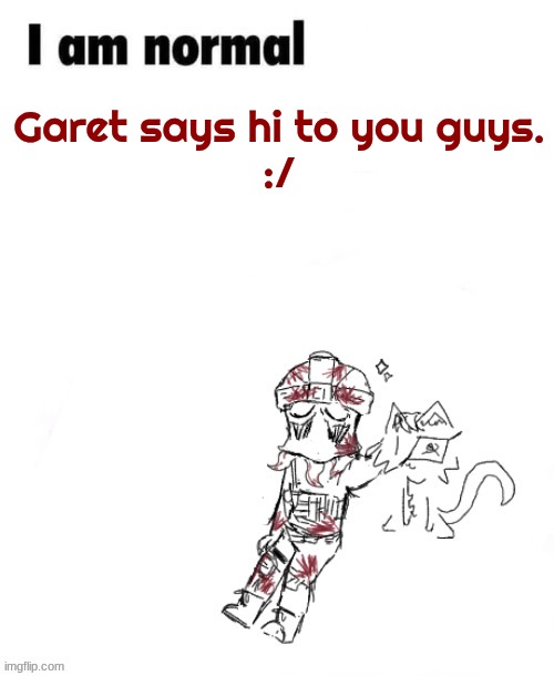 Zonig temp 1 ig | Garet says hi to you guys.
:/ | image tagged in z nig temp 1 ig | made w/ Imgflip meme maker