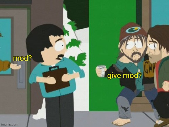 mod? give mod? | made w/ Imgflip meme maker