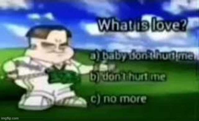 . | image tagged in bling-bling boy what is love | made w/ Imgflip meme maker