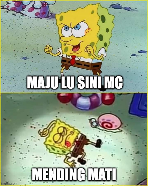 SpongeBob Maju lo sini | MAJU LU SINI MC; MENDING MATI | image tagged in spongebob maju lo sini | made w/ Imgflip meme maker