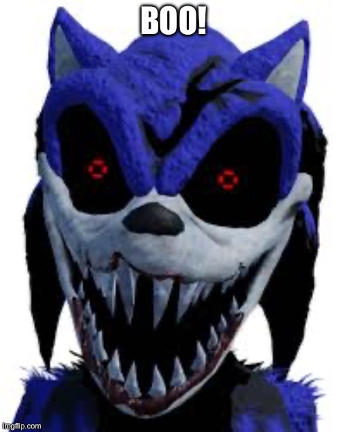 . | BOO! | image tagged in sonic exe pc2 | made w/ Imgflip meme maker