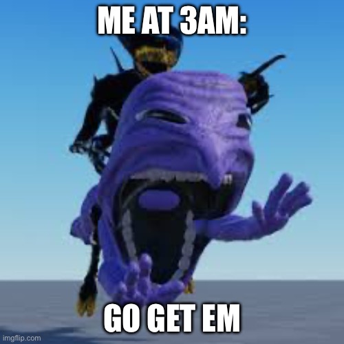 3am | ME AT 3AM:; GO GET EM | image tagged in inkwell riding ao oni | made w/ Imgflip meme maker