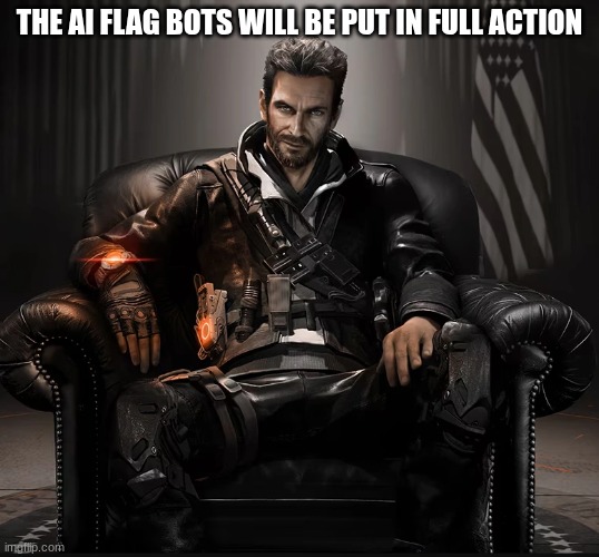 division agent | THE AI FLAG BOTS WILL BE PUT IN FULL ACTION | image tagged in division agent | made w/ Imgflip meme maker