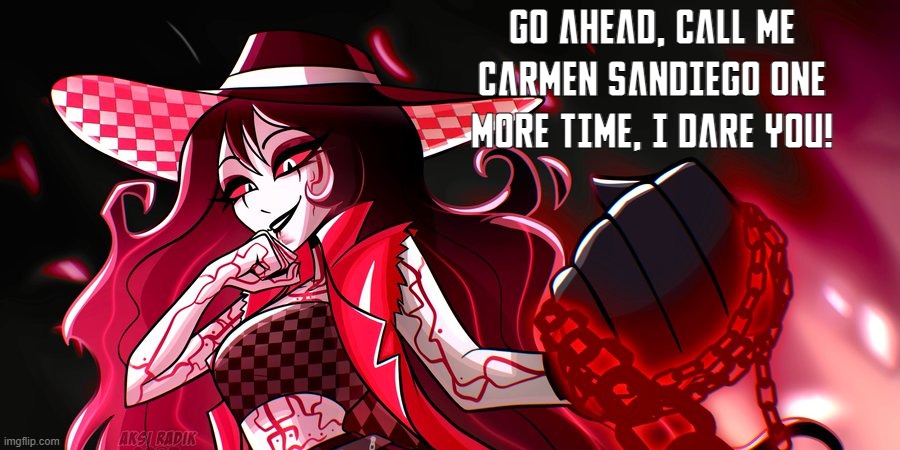 Mommy Roo... | GO AHEAD, CALL ME CARMEN SANDIEGO ONE MORE TIME, I DARE YOU! | image tagged in hazbin hotel,carmen sandiego,milf,funny memes | made w/ Imgflip meme maker