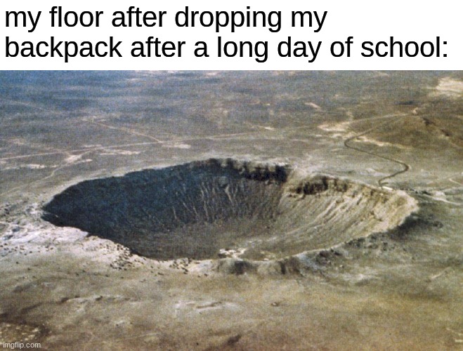 my bag is very heavy | my floor after dropping my backpack after a long day of school: | image tagged in memes,funny,school,funny memes,fun,imgflip | made w/ Imgflip meme maker